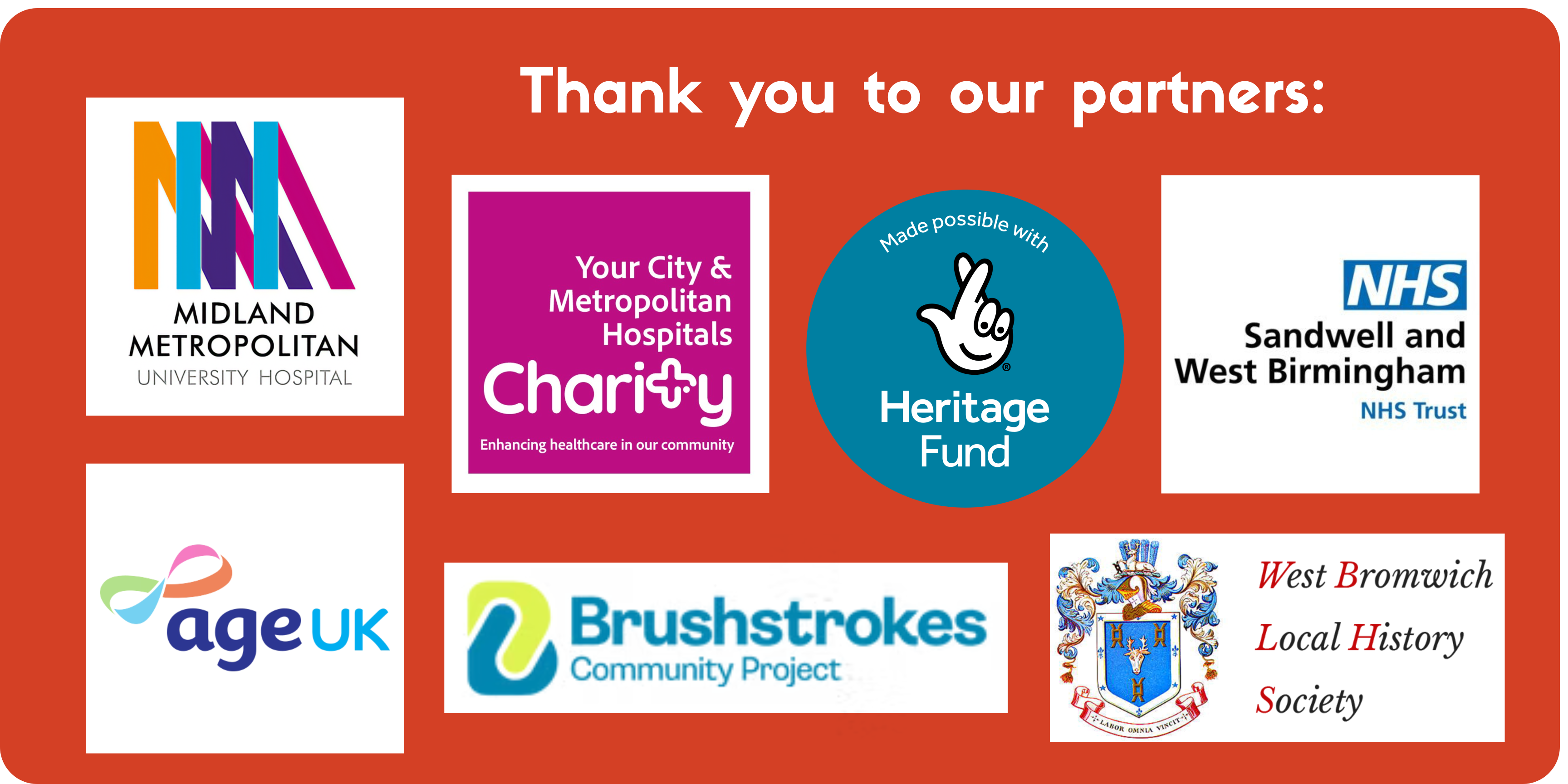 Thank you to our partners, Midland Metropolitan University Hospital, Your City & Metropolitan Hospitals Charity, The Heritage Fund, NHS Trust Sandwell and West Birmingham, age UK, Brushstrokes Commmunity Project, West Bromwich Local History Society